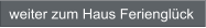 weiter zum Haus Ferienglück