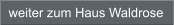weiter zum Haus Waldrose