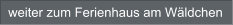 weiter zum Ferienhaus am Wäldchen